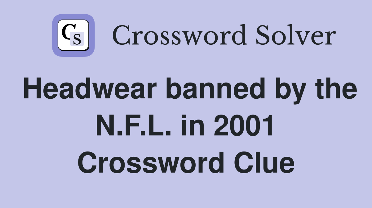 Headwear banned by the N.F.L. in 2001 Crossword Clue