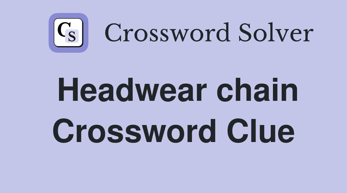 Headwear chain Crossword Clue