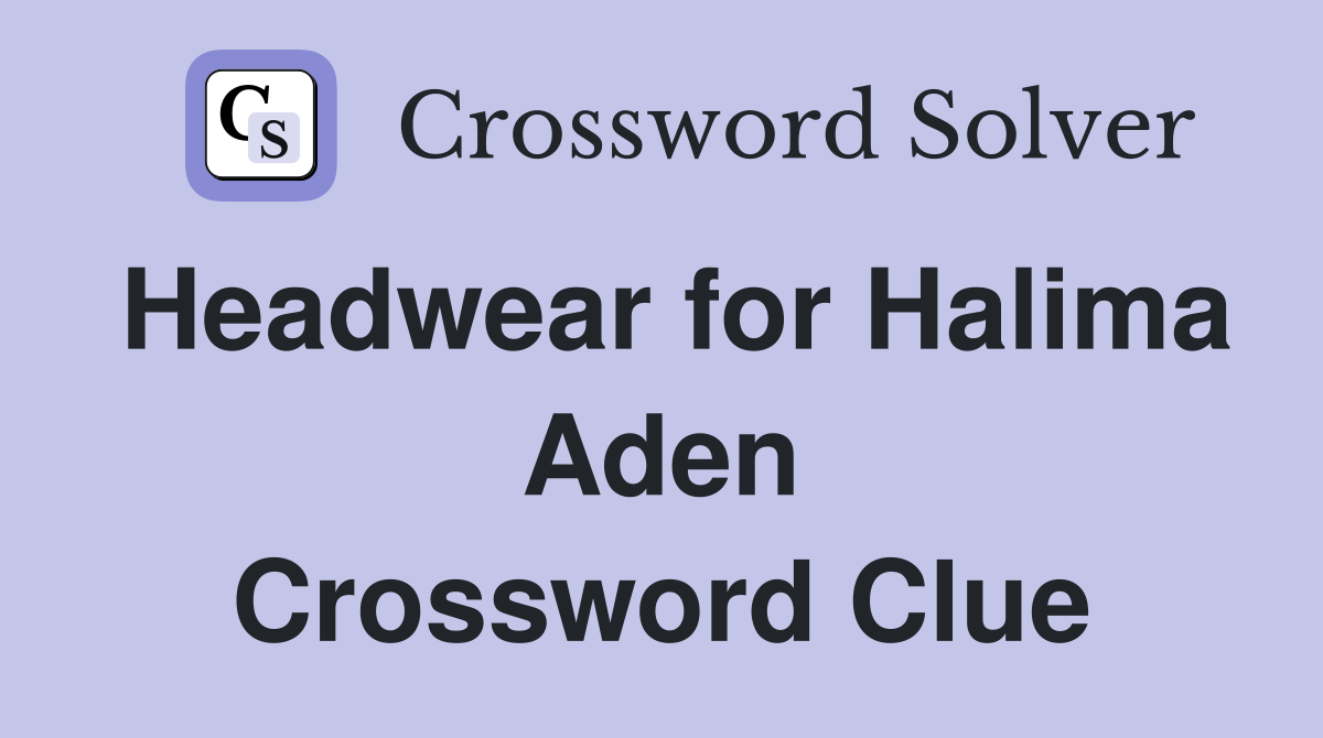 Headwear for Halima Aden Crossword Clue