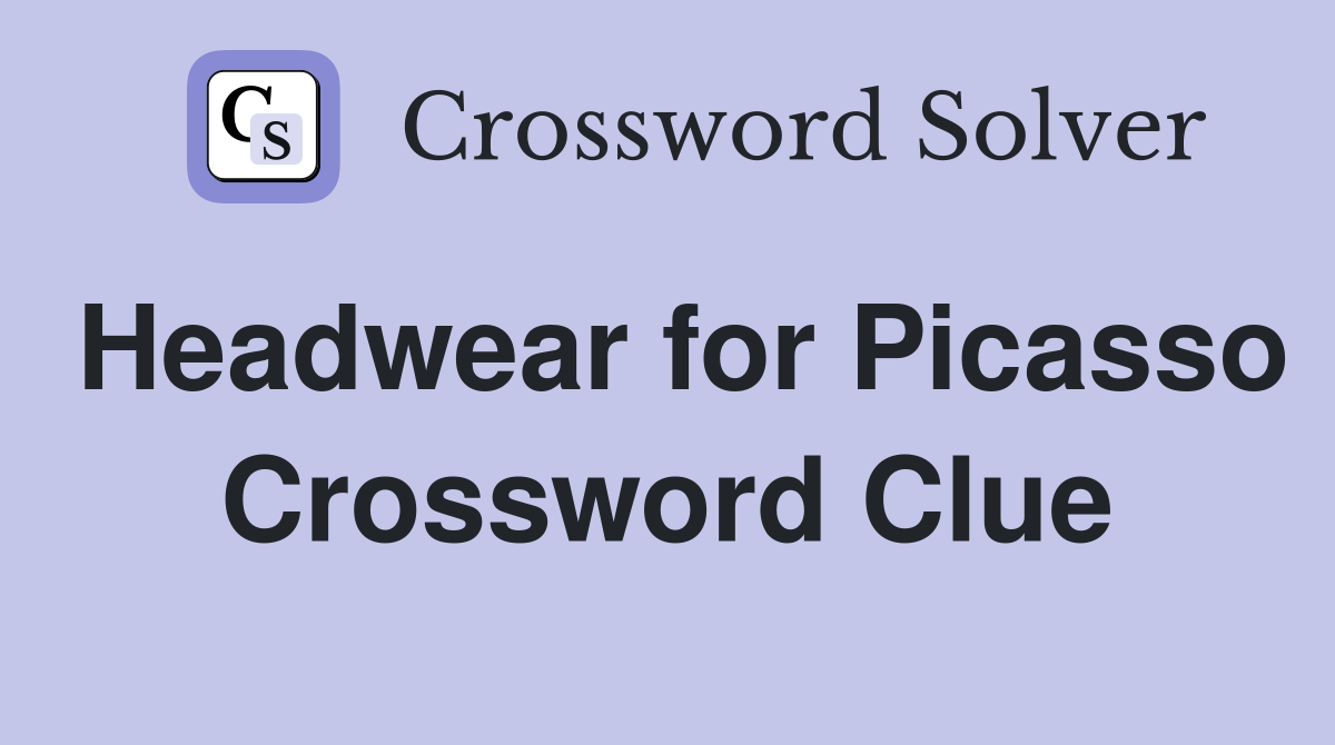 Headwear for Picasso Crossword Clue