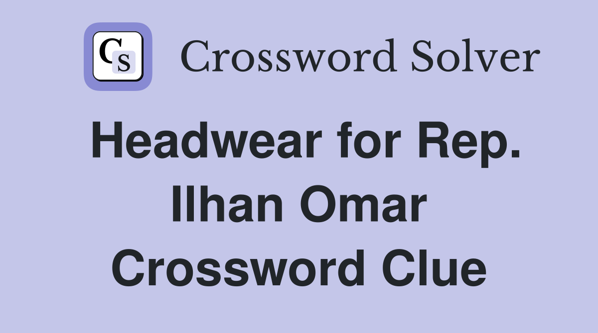 Headwear for Rep. Ilhan Omar Crossword Clue