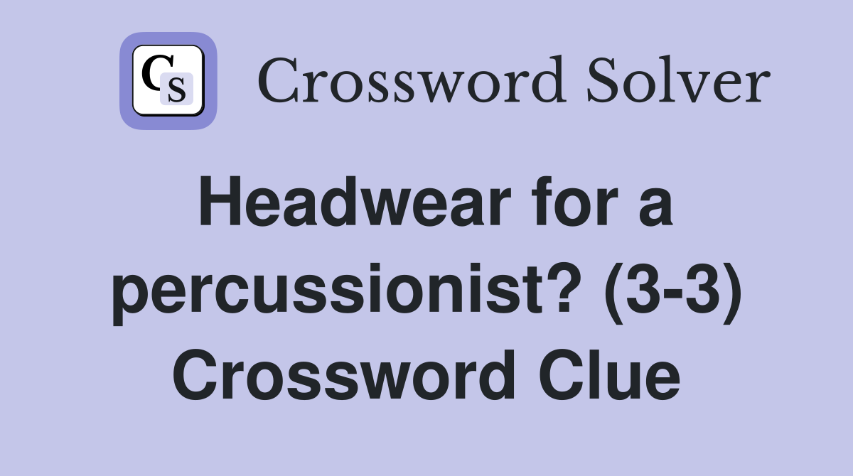 Headwear for a percussionist? (3-3) Crossword Clue