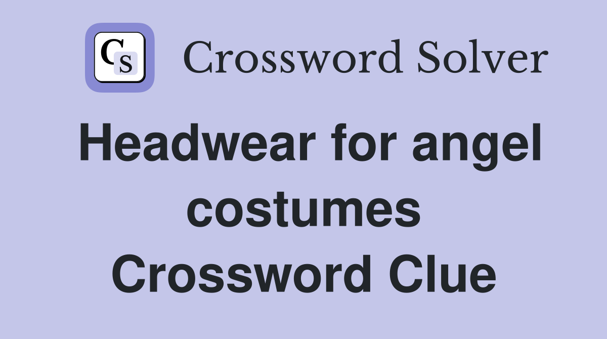 Headwear for angel costumes Crossword Clue