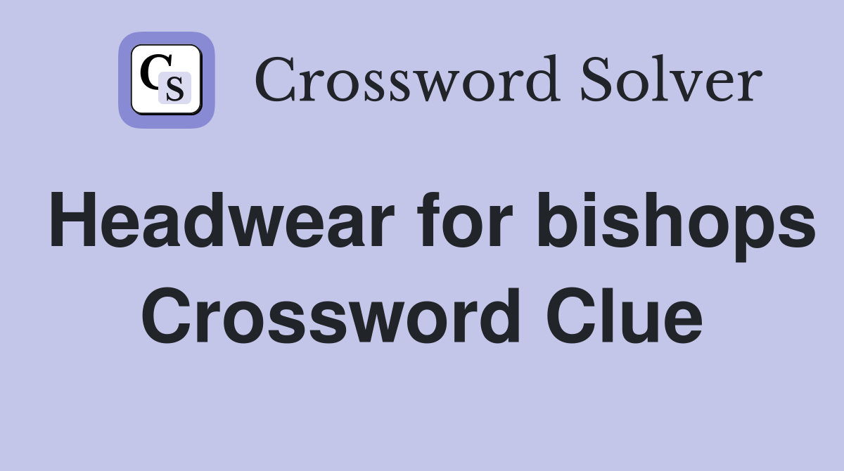 Headwear for bishops Crossword Clue