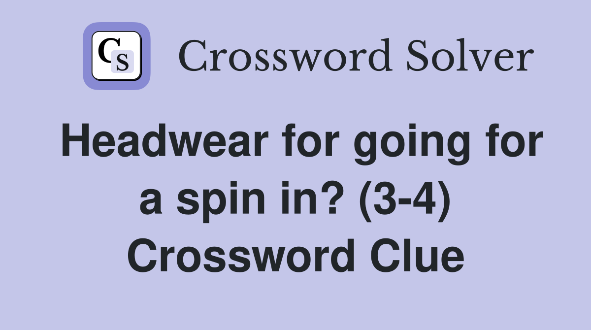 Headwear for going for a spin in? (3-4) Crossword Clue