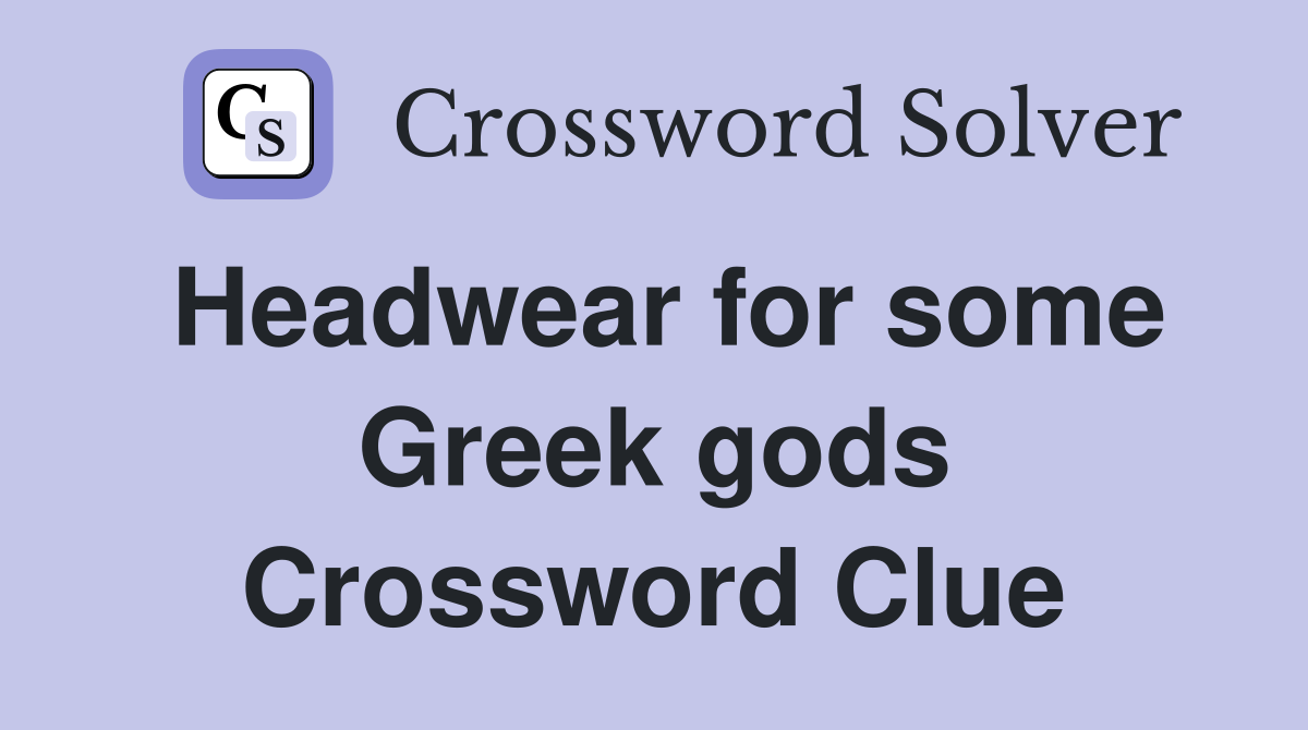 Headwear for some Greek gods Crossword Clue