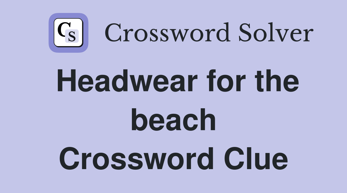 Headwear for the beach Crossword Clue