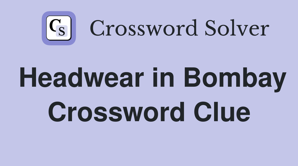 Headwear in Bombay Crossword Clue