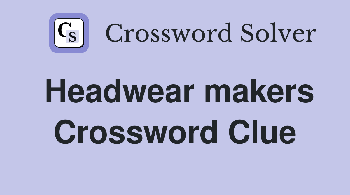 Headwear makers Crossword Clue