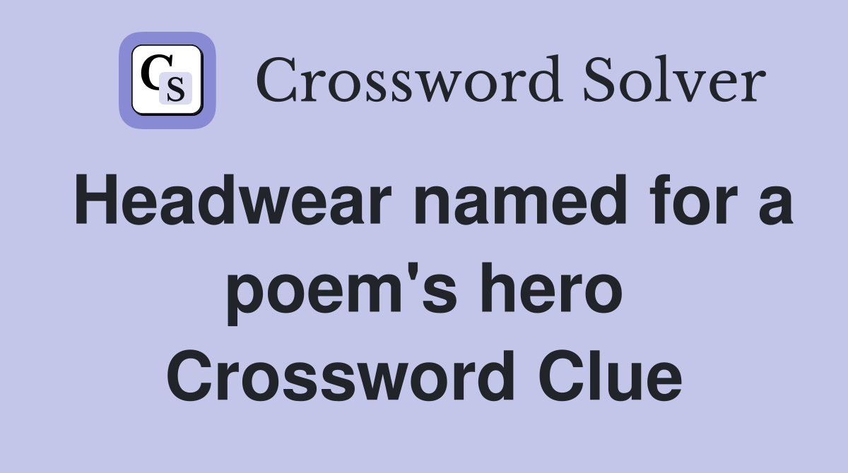 Headwear named for a poem's hero Crossword Clue