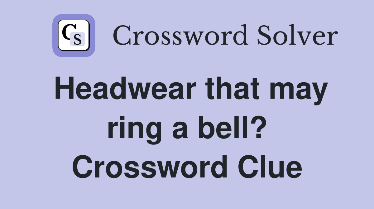Headwear that may ring a bell? Crossword Clue