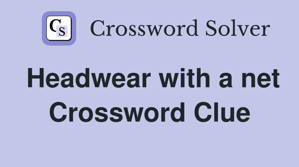 Headwear with a net Crossword Clue