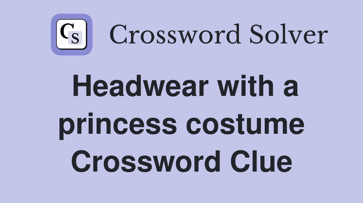 Headwear with a princess costume Crossword Clue