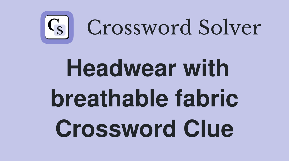 Headwear with breathable fabric Crossword Clue