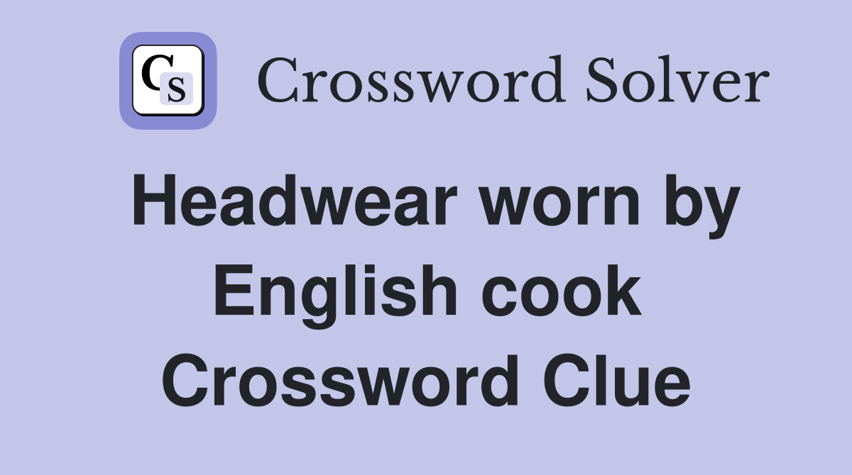 Headwear worn by English cook Crossword Clue
