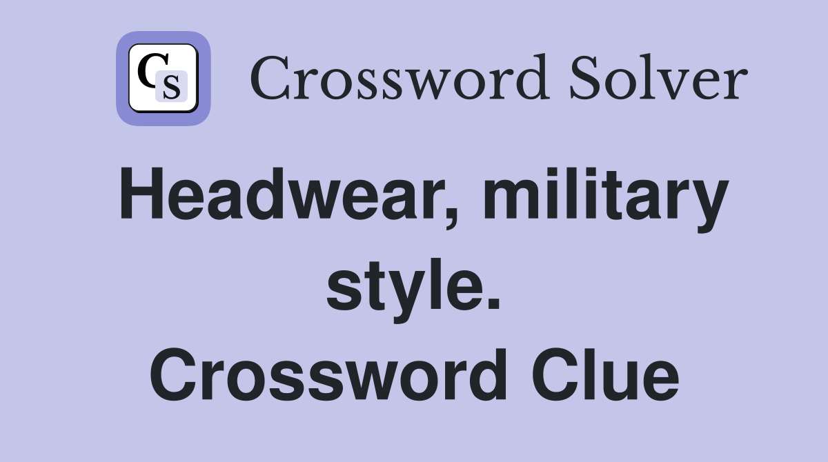 Headwear, military style. Crossword Clue