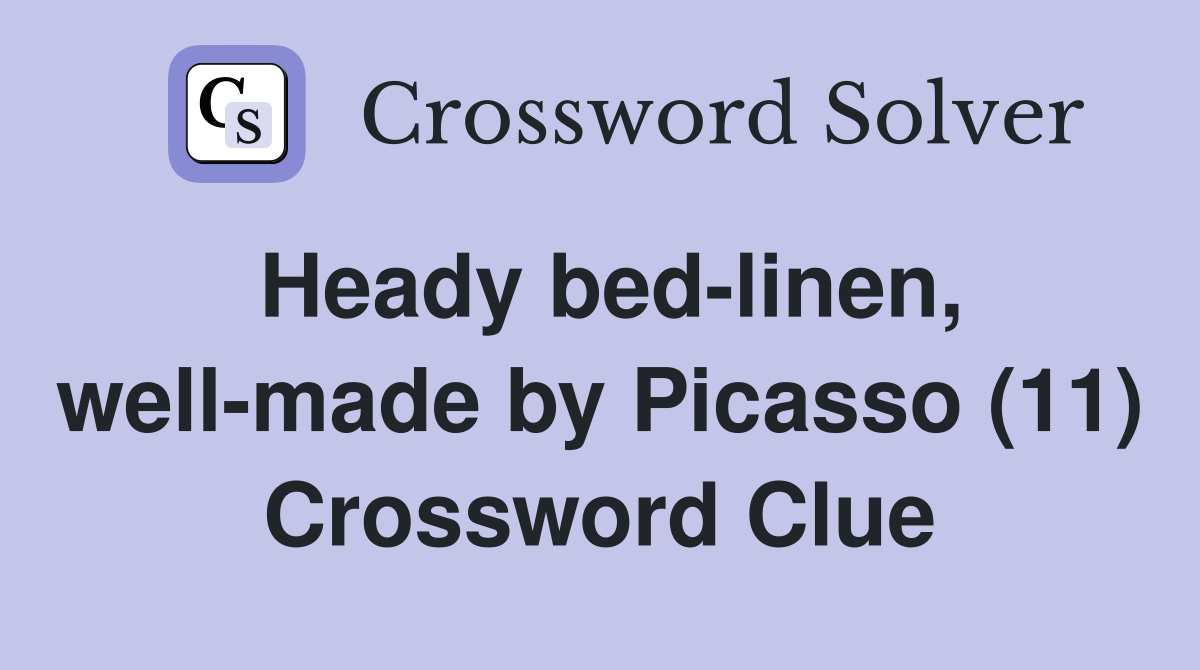 Heady bed-linen, well-made by Picasso (11) Crossword Clue