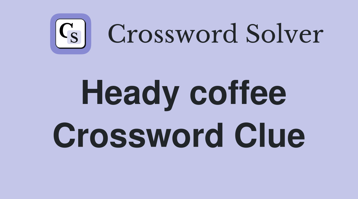 Heady coffee Crossword Clue Answers Crossword Solver