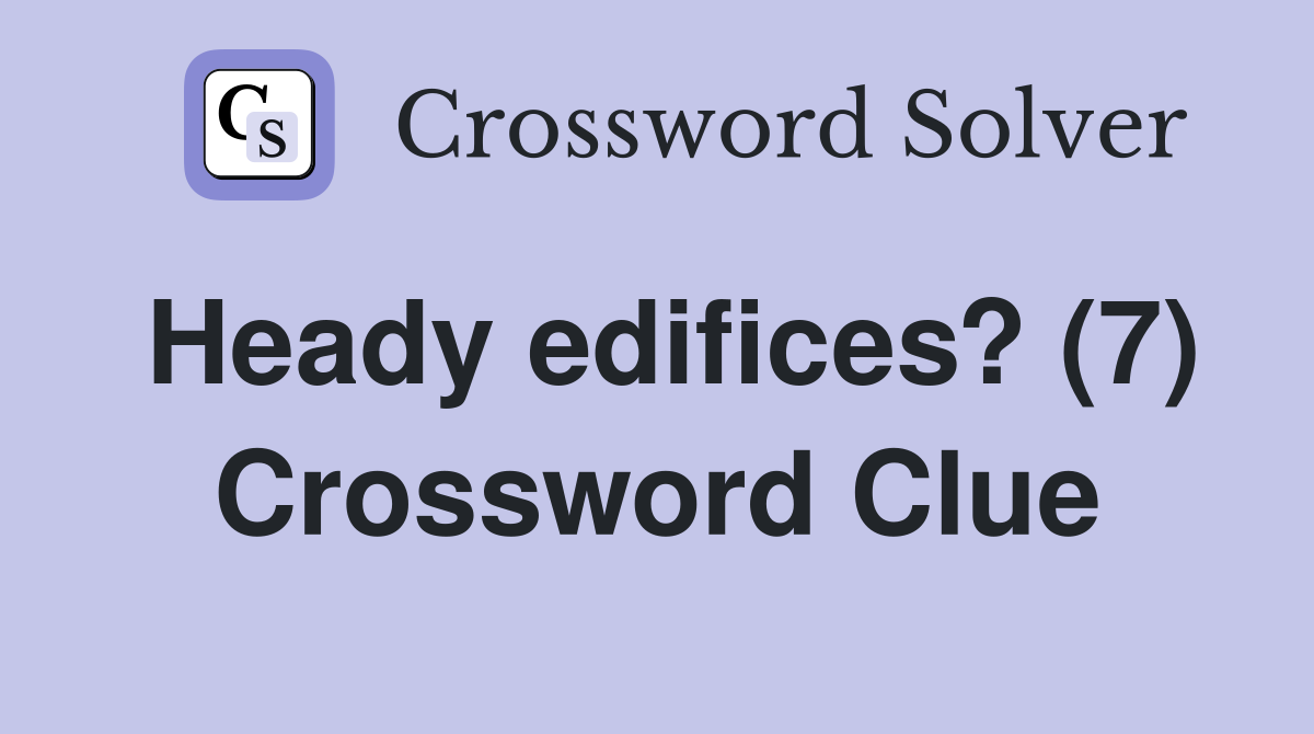 Heady edifices? (7) Crossword Clue