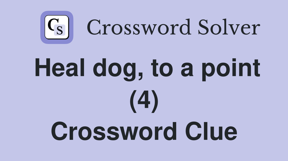 Heal dog, to a point (4) Crossword Clue
