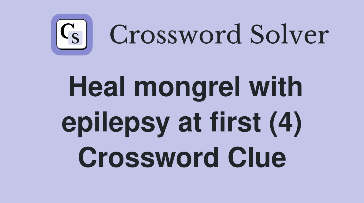 Heal mongrel with epilepsy at first (4) Crossword Clue