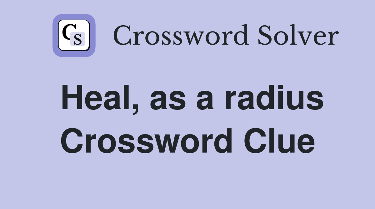 Heal, as a radius Crossword Clue
