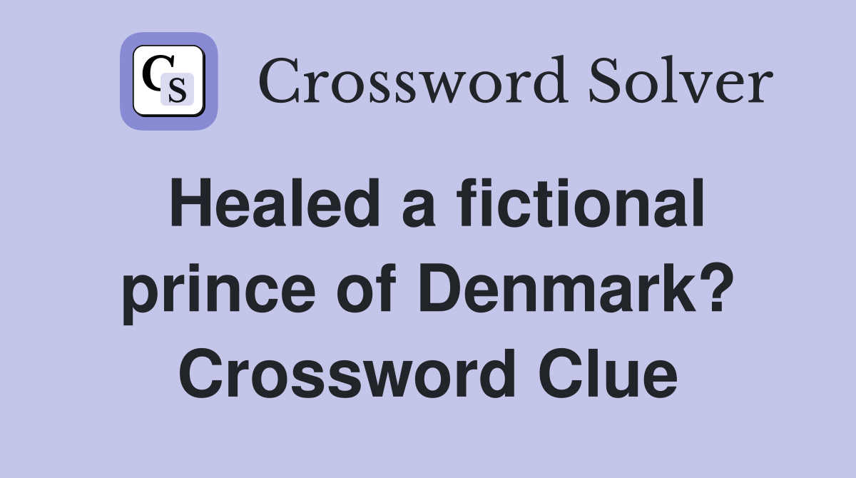 Healed a fictional prince of Denmark? Crossword Clue