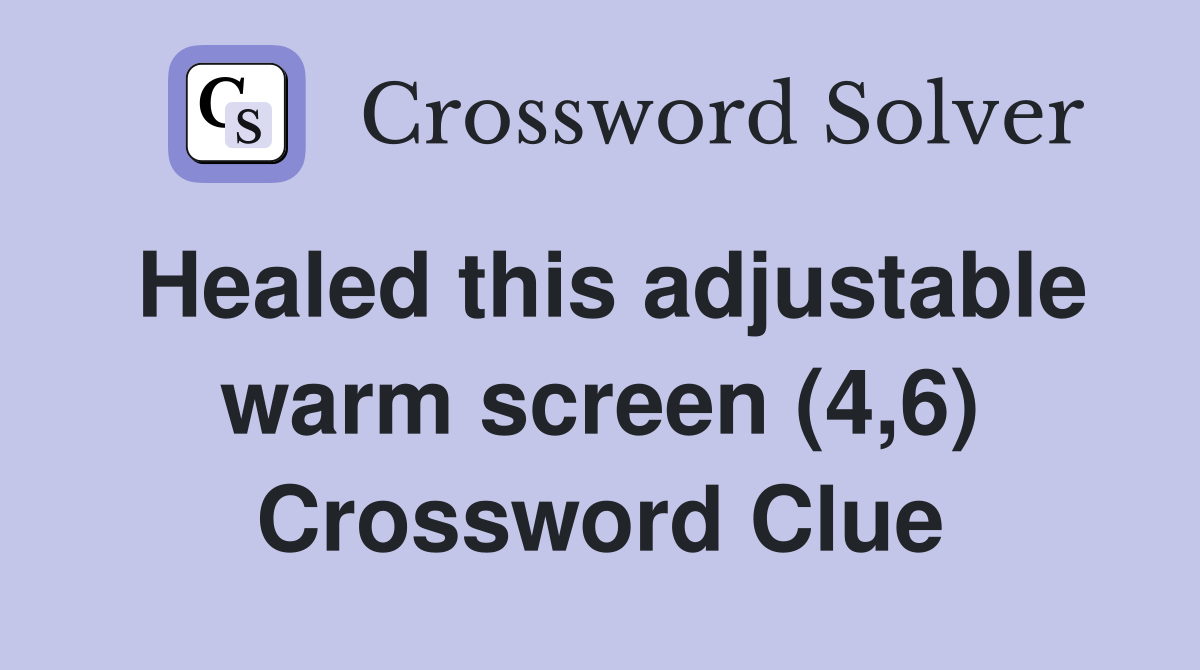 Healed this adjustable warm screen (4,6) Crossword Clue
