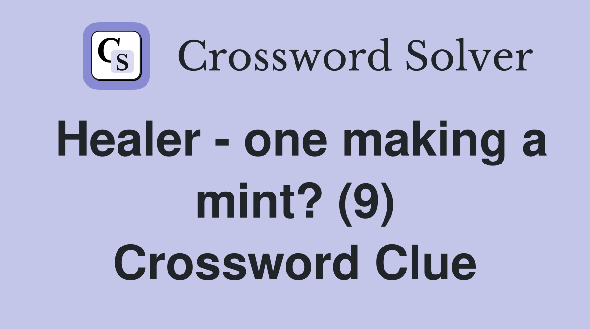 Healer - one making a mint? (9) Crossword Clue
