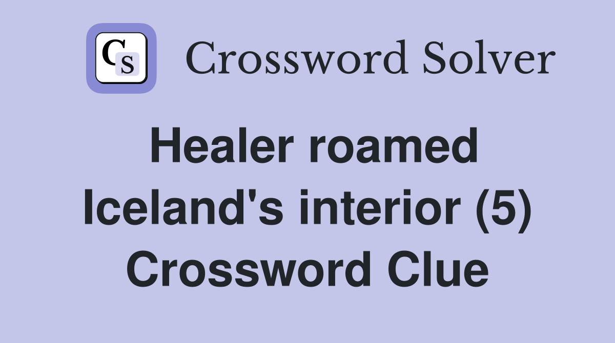 Healer roamed Iceland's interior (5) Crossword Clue