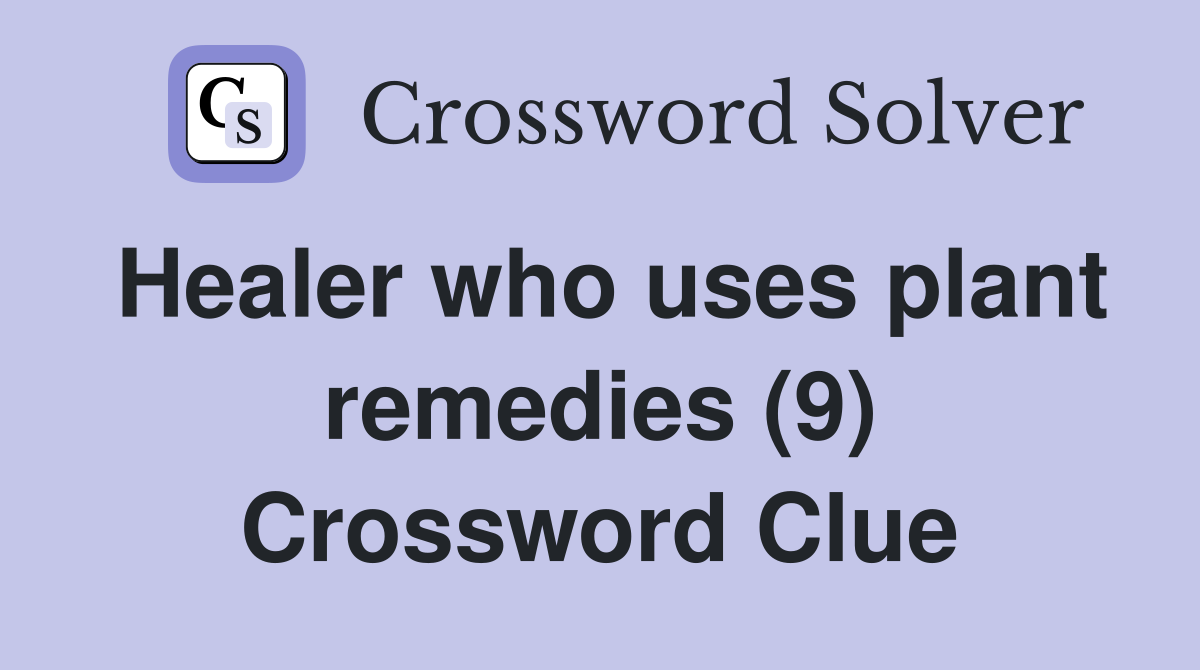 Healer who uses plant remedies (9) Crossword Clue