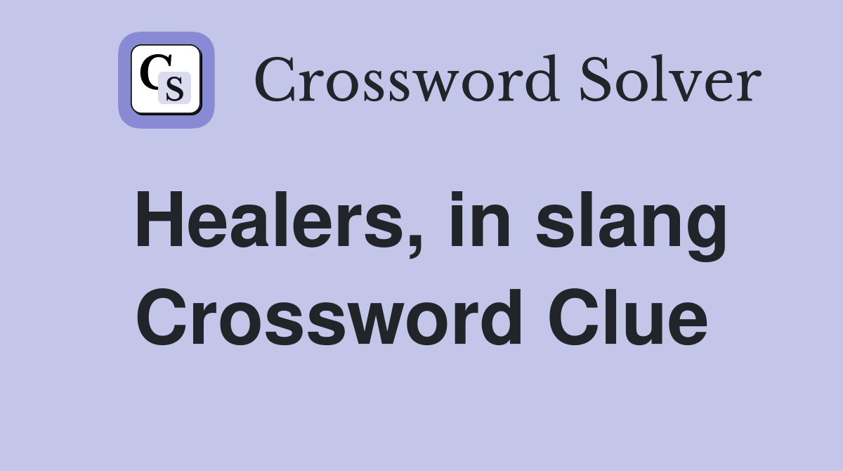 Healers, in slang Crossword Clue