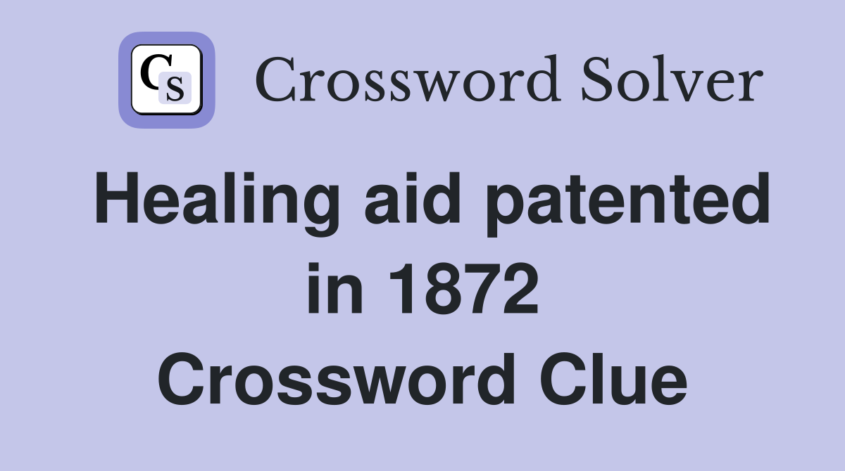 Healing aid patented in 1872 Crossword Clue