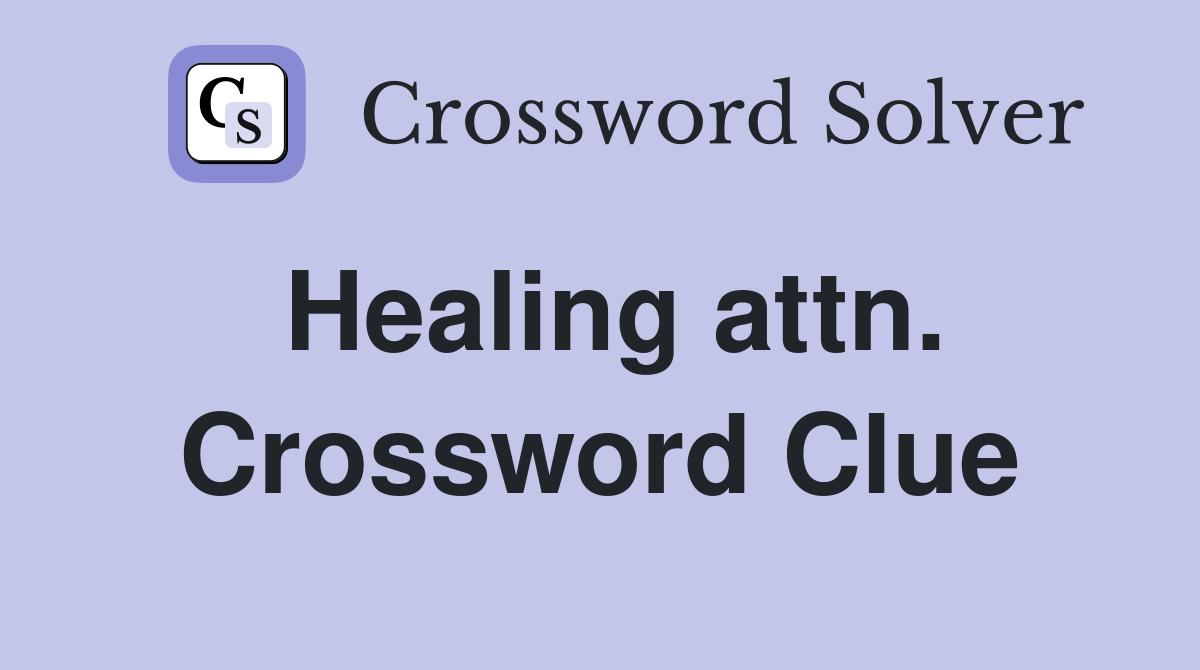 Healing attn. Crossword Clue