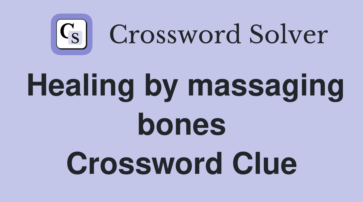 Healing by massaging bones Crossword Clue