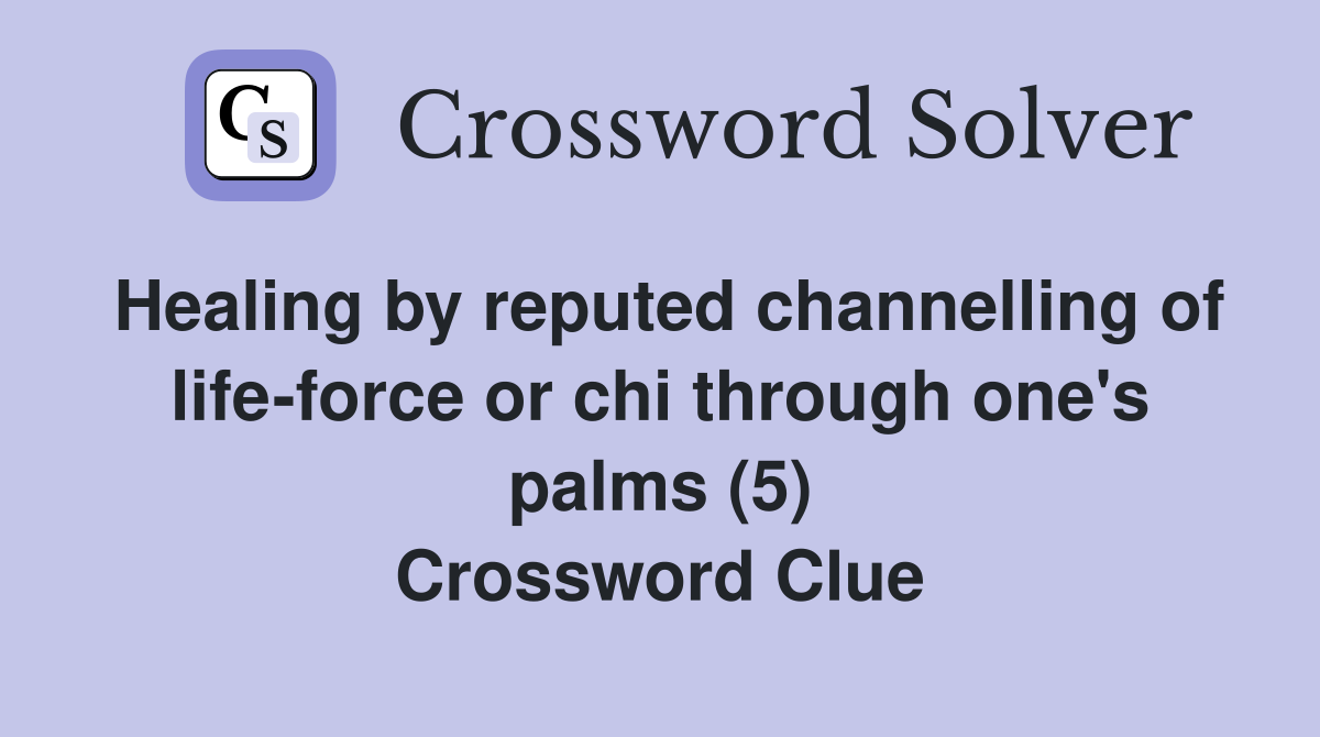 Healing by reputed channelling of life-force or chi through one's palms (5) Crossword Clue