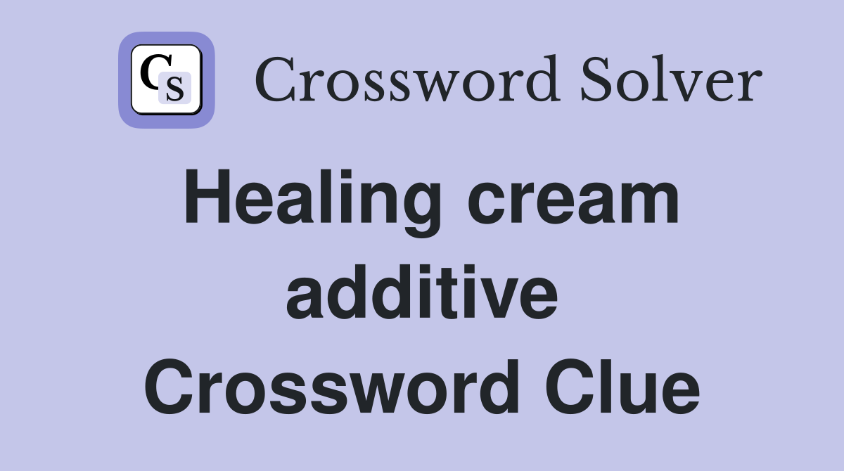 Healing cream additive Crossword Clue