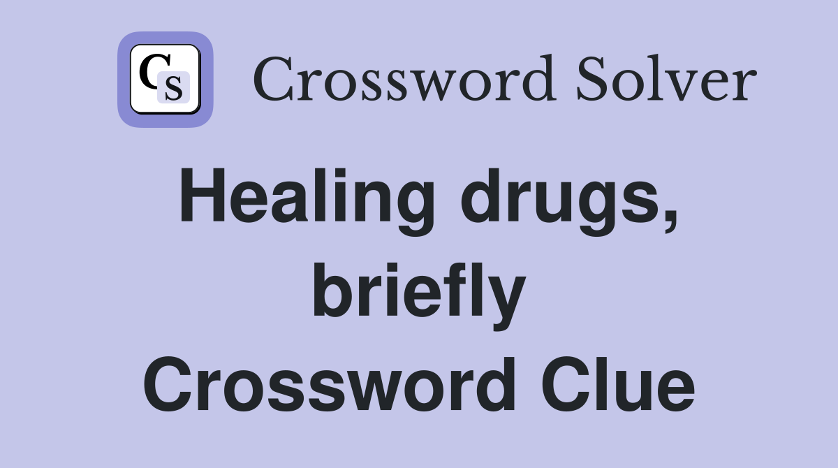 Healing drugs, briefly Crossword Clue