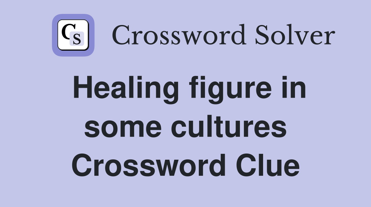 Healing figure in some cultures Crossword Clue