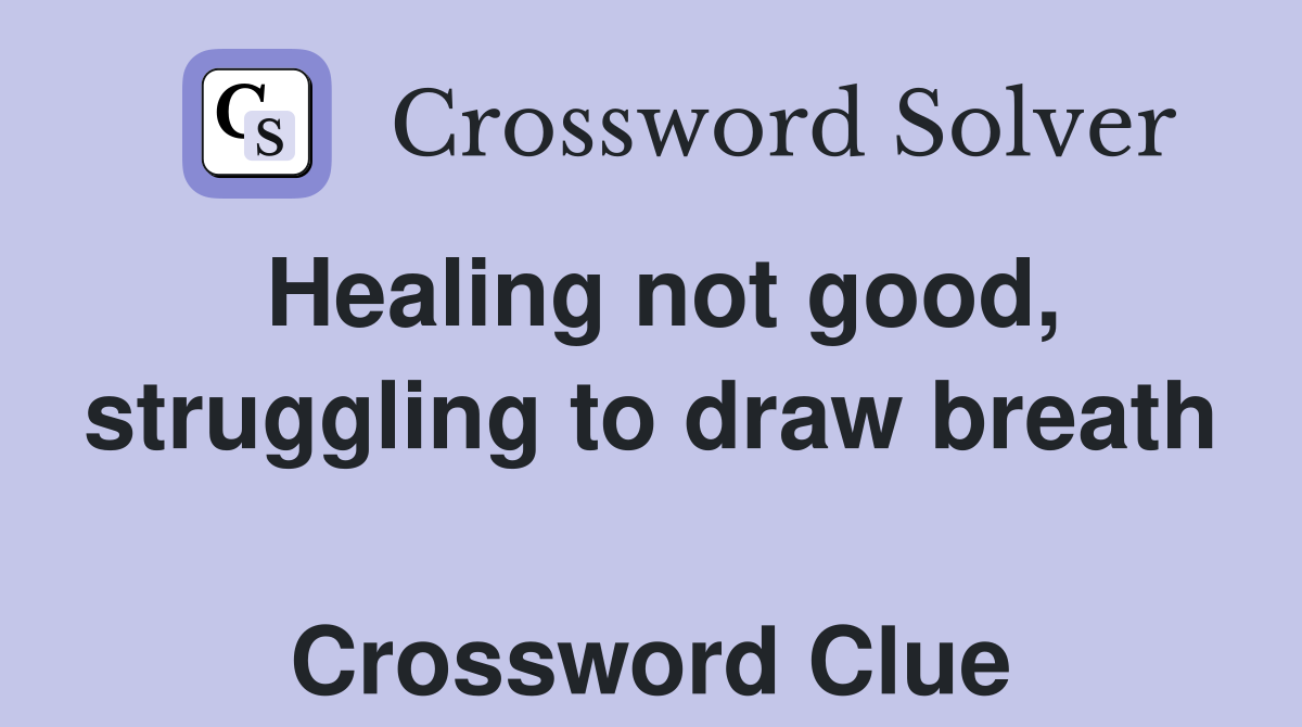 Healing not good, struggling to draw breath  Crossword Clue
