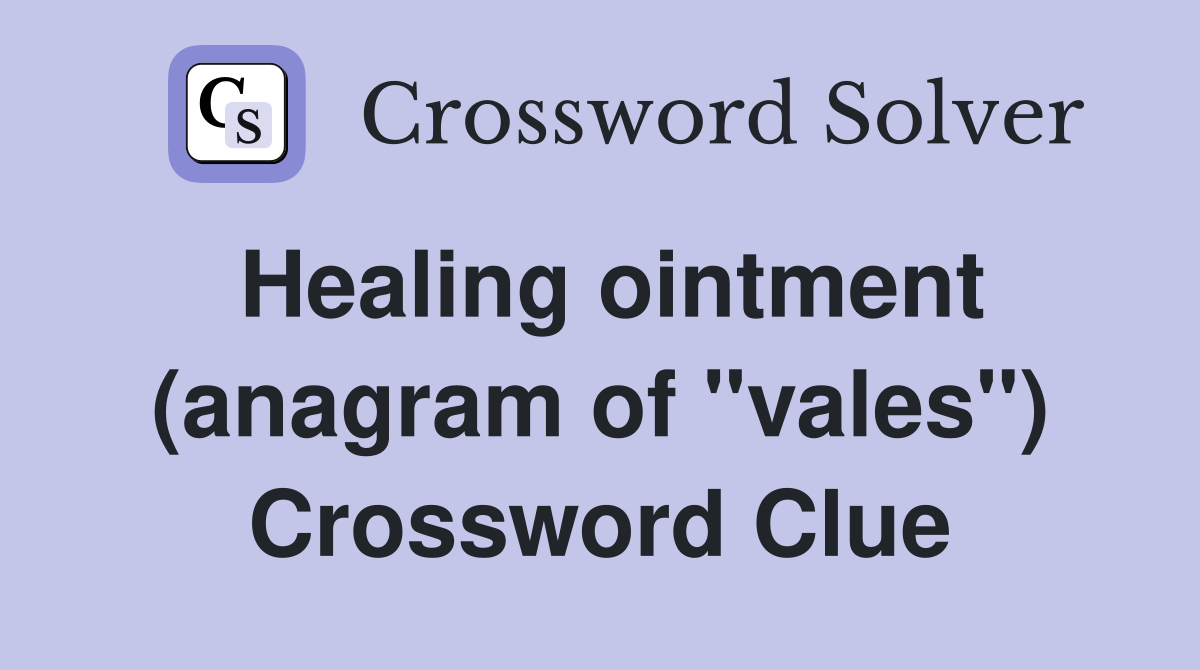 Healing ointment (anagram of "vales") Crossword Clue