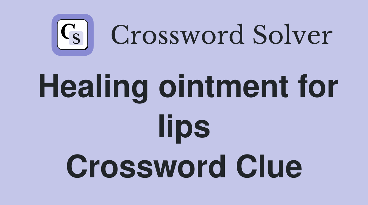 Healing ointment for lips Crossword Clue