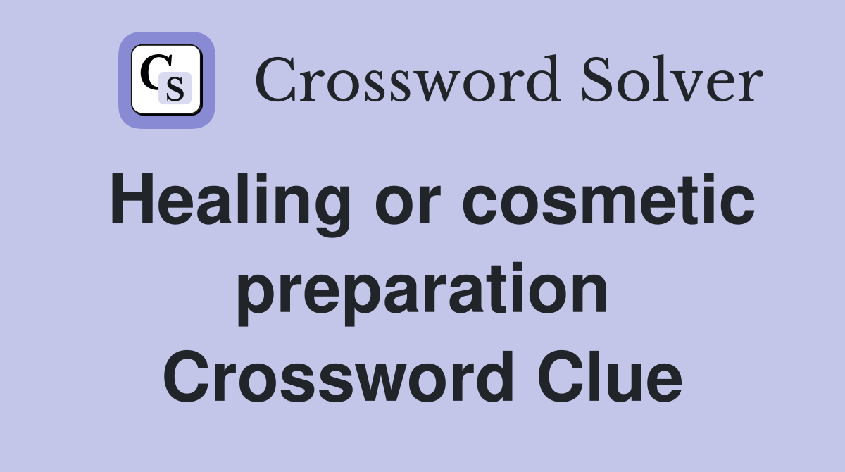 Healing or cosmetic preparation Crossword Clue