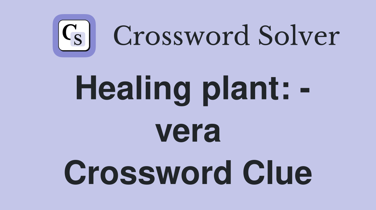 Healing plant: - vera Crossword Clue