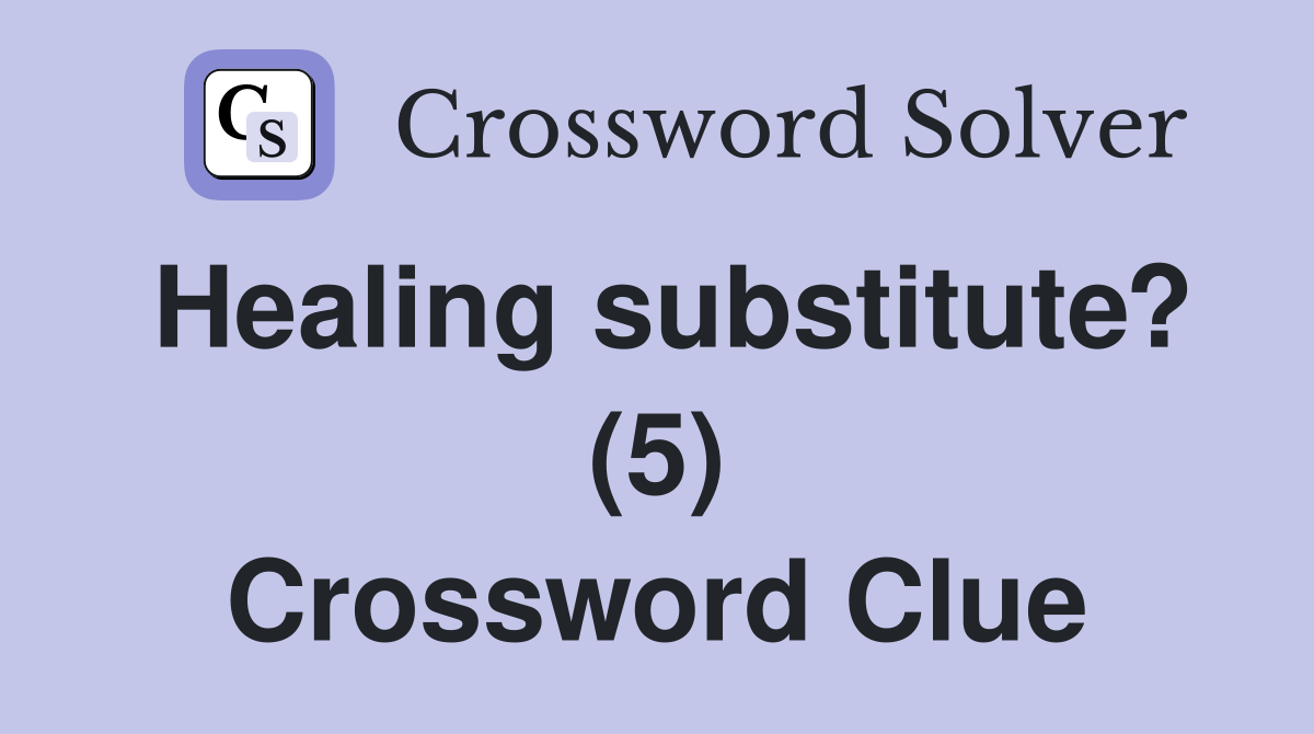 Healing substitute? (5) Crossword Clue
