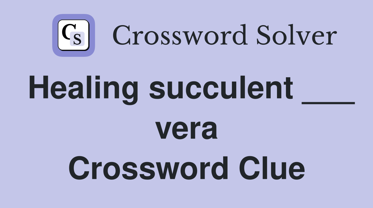 Healing succulent ___ vera Crossword Clue