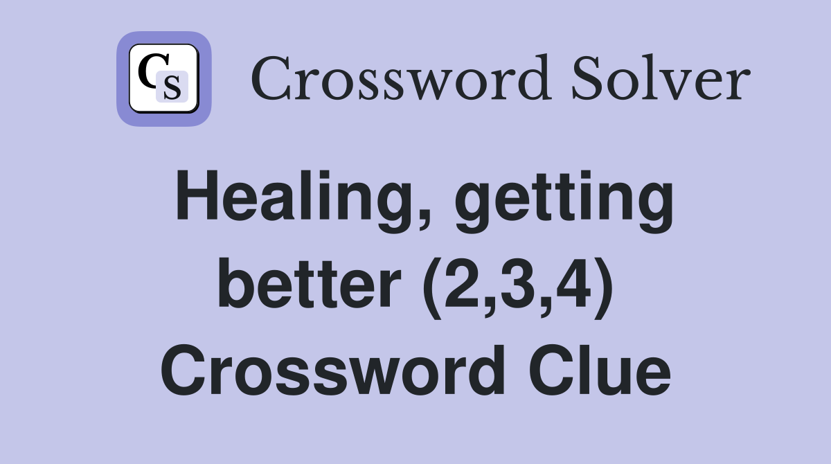 Healing, getting better (2,3,4) Crossword Clue
