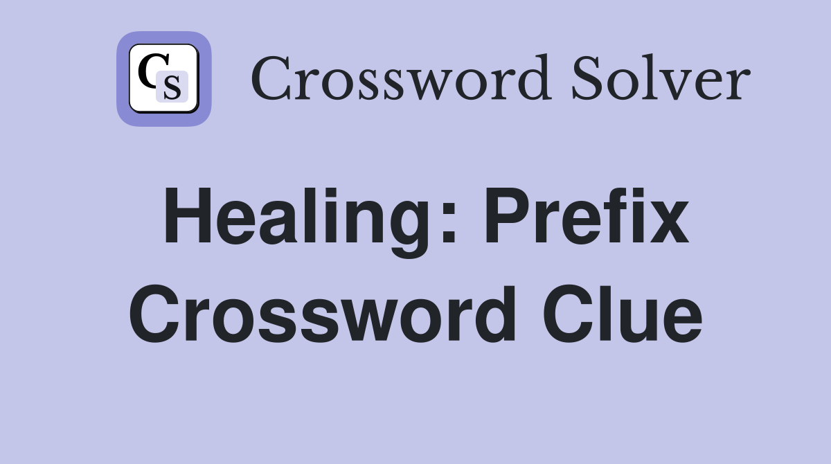 Healing: Prefix Crossword Clue