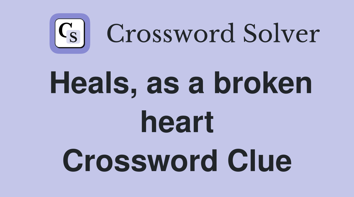 Heals, as a broken heart Crossword Clue