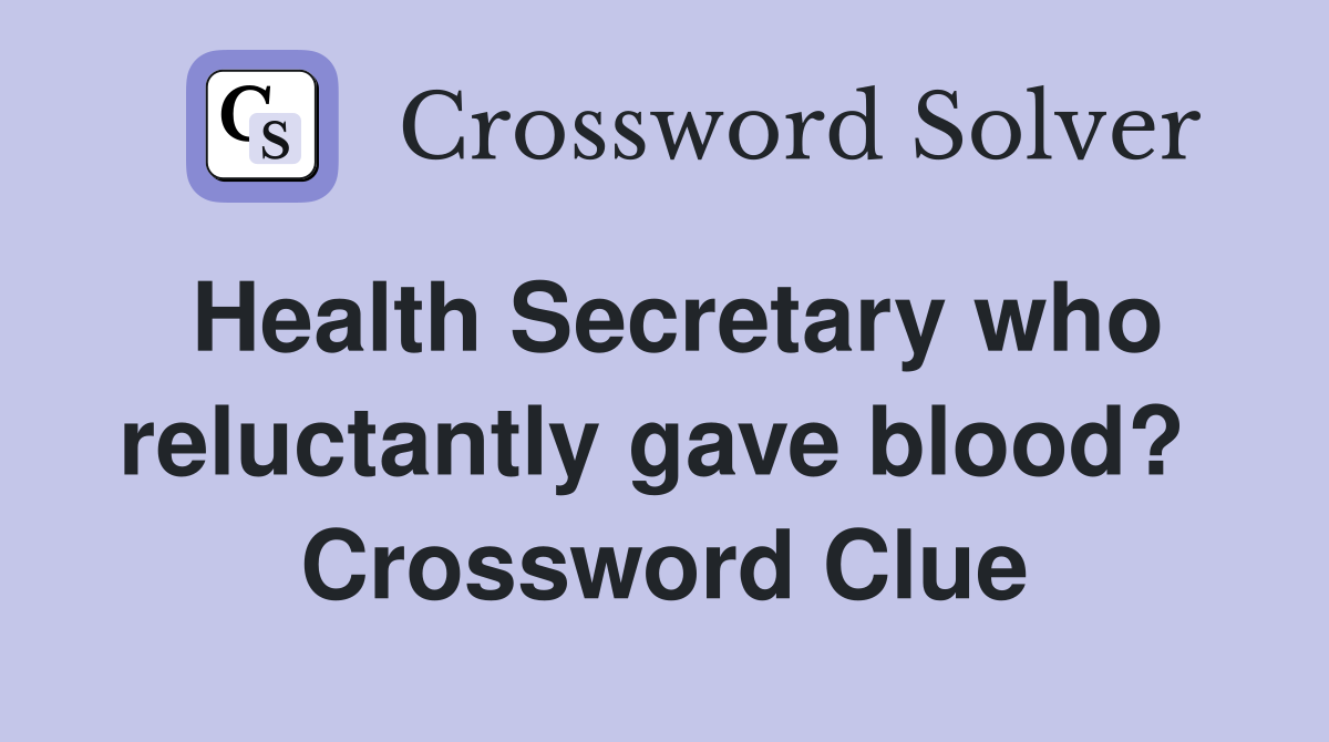 Health Secretary who reluctantly gave blood?  Crossword Clue